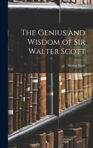 Scott genius and wisdom of - -,