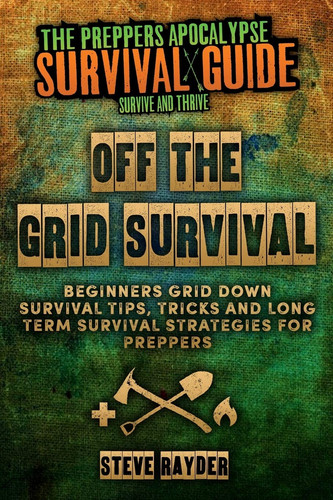 Off the grid survival - the,