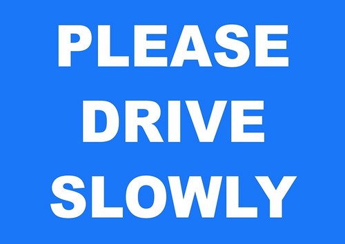 Please drive slowly road - please,