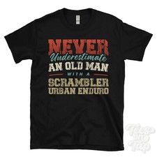 NEVER UNDERESTIMATE AN OLD MAN WITH A SCRAMBLER URBAN ENDURO FUNNY T-SHIRT