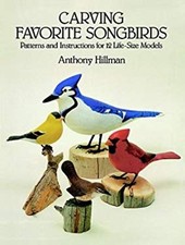 Carving Favorite Songbirds : Patterns and Instructions for 12 Lif