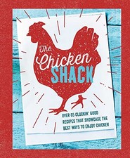 The Chicken Shack: Over 65 cluckin' good recipes that... - Small, Ryland Pete...