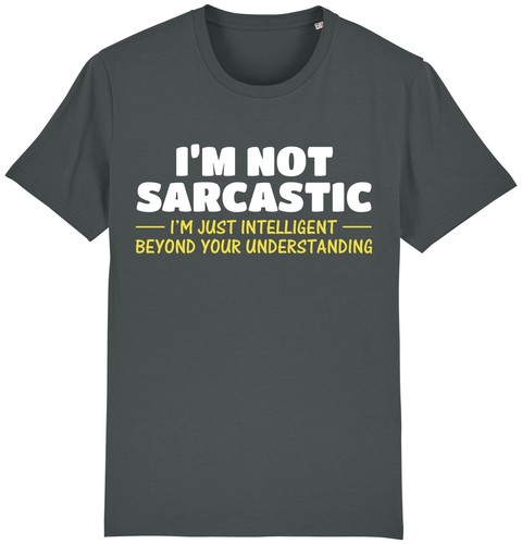 Not sarcastic t - not, t-shirt