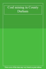 Coal mining in County Durham,