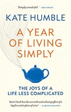 A Year of Living Simply: The joys of a life less complicated by Humble, Kate The