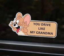 YOU DRIVE LIKE MY GRANDMA