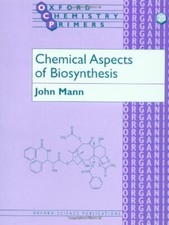 Chemical Aspects of Biosynthesis (Oxford Chemistry Primers)-John