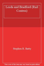 Leeds and Bradford (Rail Centres),Stephen R. Batty