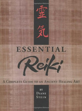 Essential Reiki: A Complete Guide to an Ancient Healing Art - Stein, Diane