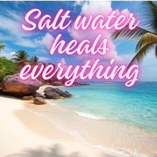 Salt Water Heals Everything