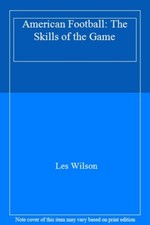 American Football: The Skills of the Game By Les Wilson