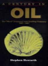 A Century in Oil : The "Shell" Transport and Trading Company 1897-1997 By Steph