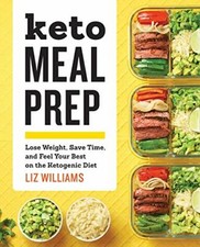 Keto Meal Prep: Lose Weight, Save Time, and Feel Your Best on the Ketogenic Di,