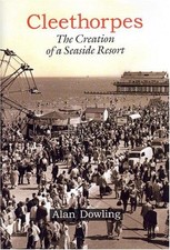 Cleethorpes: The Creation of a