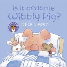 Is It Bedtime Wibbly Pig? by