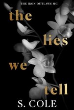 The Lies We Tell: Iron Outlaws MC Book 3 - Cole, S.