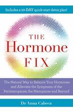 The Hormone Fix: The natural way to balance your hormones, burn fat and allevi,