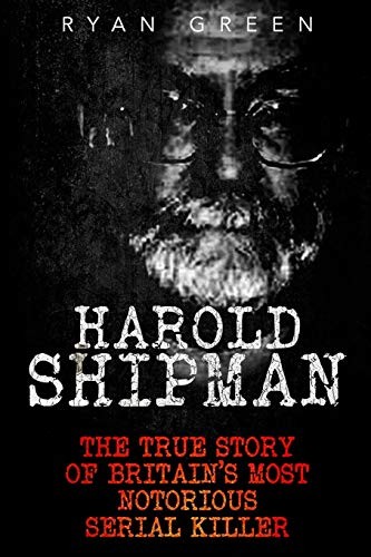 Harold shipman the true story - shipman:,