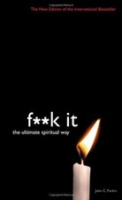 Fuck It: The Ultimate Spiritual Way By John C. Parkin