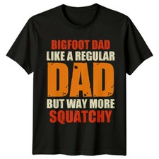 Bigfoot Dad Like A Regular Dad But Way More Squatchy Mens T-Shirt