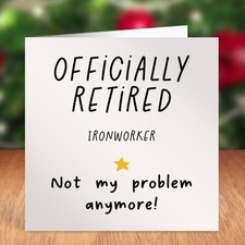 IRONWORKER OFFICIALLY RETIRED NOT MY PROBLEM Card - Great Quality – Exclusive