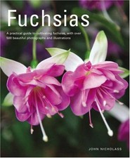 Fuchsias: A Practical Guide to Cultivating Fuchsias, with... - John Nicholass