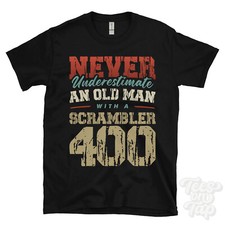 NEVER UNDERESTIMATE AN OLD MAN WITH A SCRAMBLER 400 FUNNY T-SHIRT IDEAL GIFT