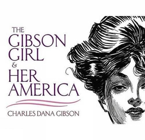 The gibson girl - gibson, her