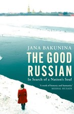 The Good Russian: In Search of a Nation's Soul by Jana Bakunina