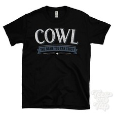 COWL THE NAME YOU CAN TRUST T-SHIRT mens & womens novelty family gift idea