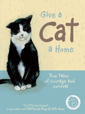 Give a Cat a Home: True Tales of Courage and Survival By Anna Danielle