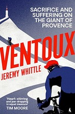 Ventoux: Sacrifice and Suffering on the Giant of Provence by Whittle, Jeremy The