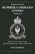 Bomber Command Losses: HCUs and Miscellaneous Units 1939 to 1947 by W.R. Chorley