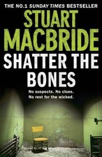 Shatter the Bones (Logan McRae, Book 7),Stuart MacBride- 9780007344246