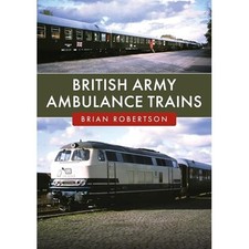 British Army Ambulance Trains -  NEW Brian Robertson 2025
