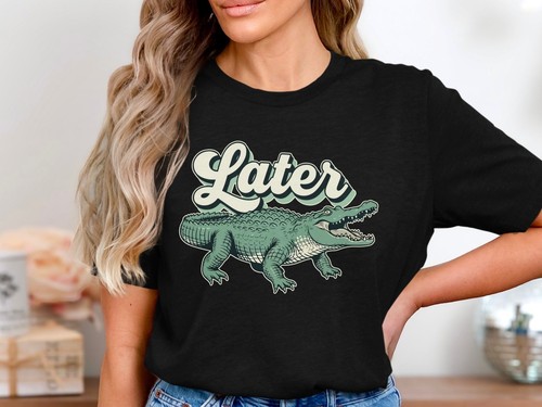 Later alligator shirt funny - later, t-shirt,