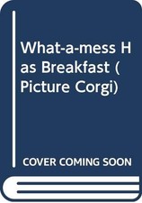 What-a-mess Has Breakfast