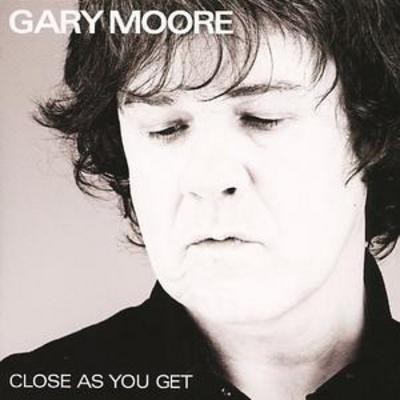 Gary moore close you get - close, as