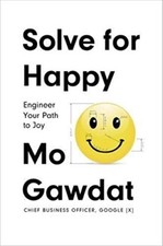 Solve For Happy: Engineer Your Path to Joy By Mo Gawdat