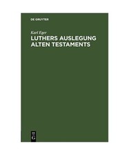 Luthers Auslegung Alten Testaments: Nach ihren Grundsätzen und ihrem Charakter 