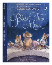 LOWRY, LOIS Bless this mouse / Lois Lowry ; illustrations by Eric Rohmann First
