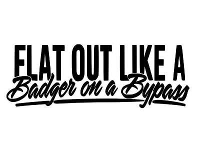 Flat out like badger - like, a