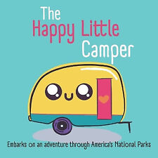 The Happy Little Camper: Embarks on an adventure through Americas National Pa...