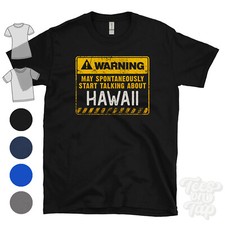 WARNING MAY SPONTANEOUSLY START TALKING ABOUT HAWAII T-SHIRT