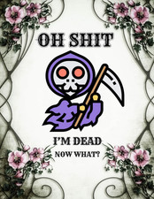 Oh Shit I’M DEAD, NOW WHAT