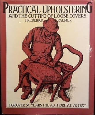 Practical upholstering and - and, the