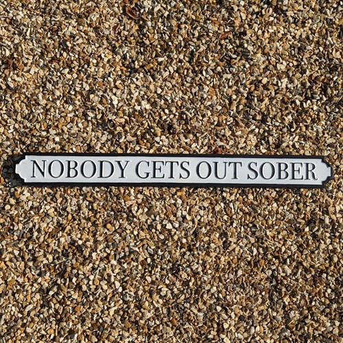 Sign nobody gets - gets, sober