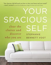 Your Spacious Self: Clear the Clutt..., Stephanie Benne