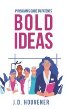 Houvener - Bold Ideas  Physician's Guide to Patents - New paperback or - X555z