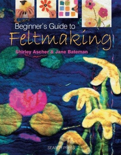 Beginner guide feltmaking - beginner's,